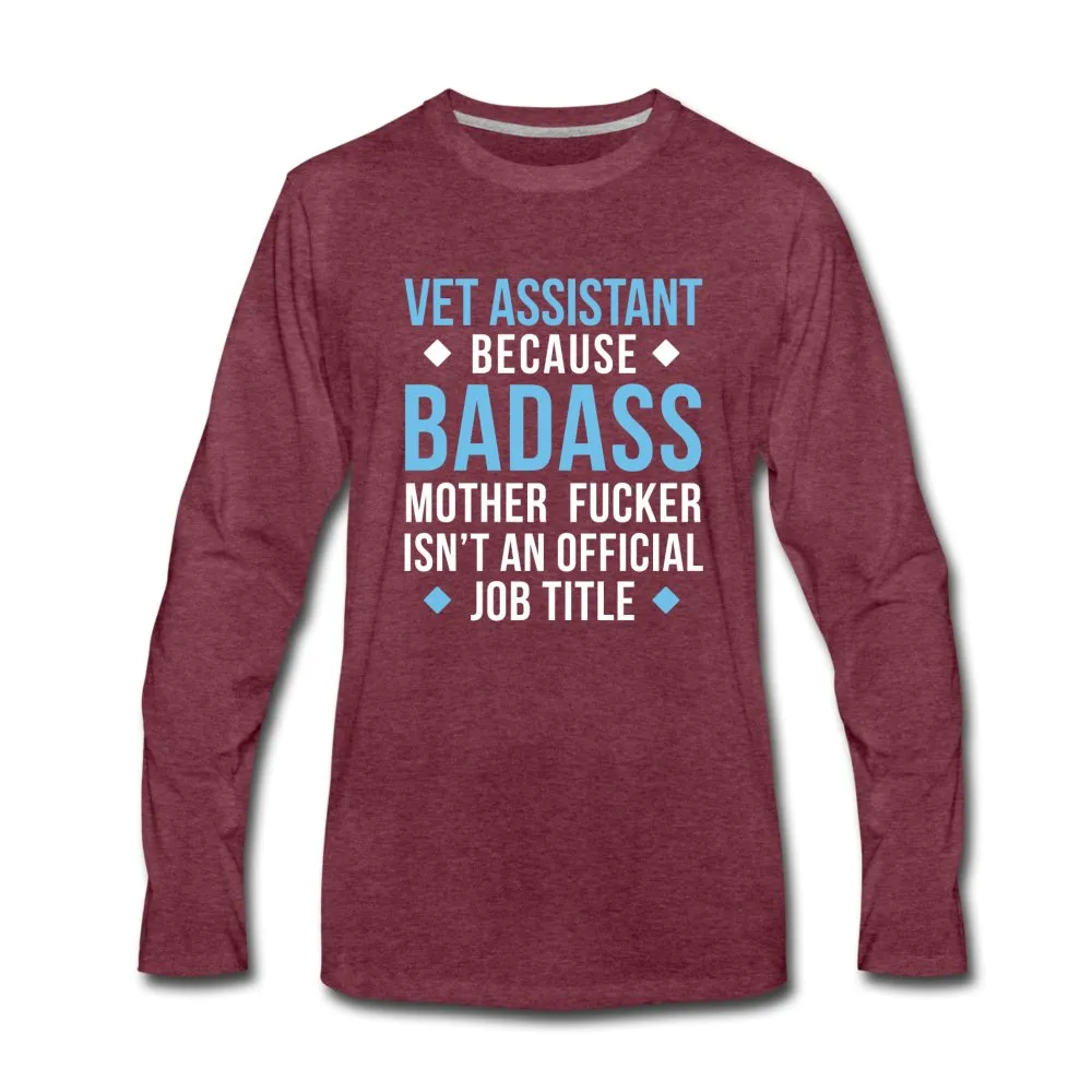 Vet Assistant because badass mother fucker isn't an official job title Unisex Premium Long Sleeve T-Shirt