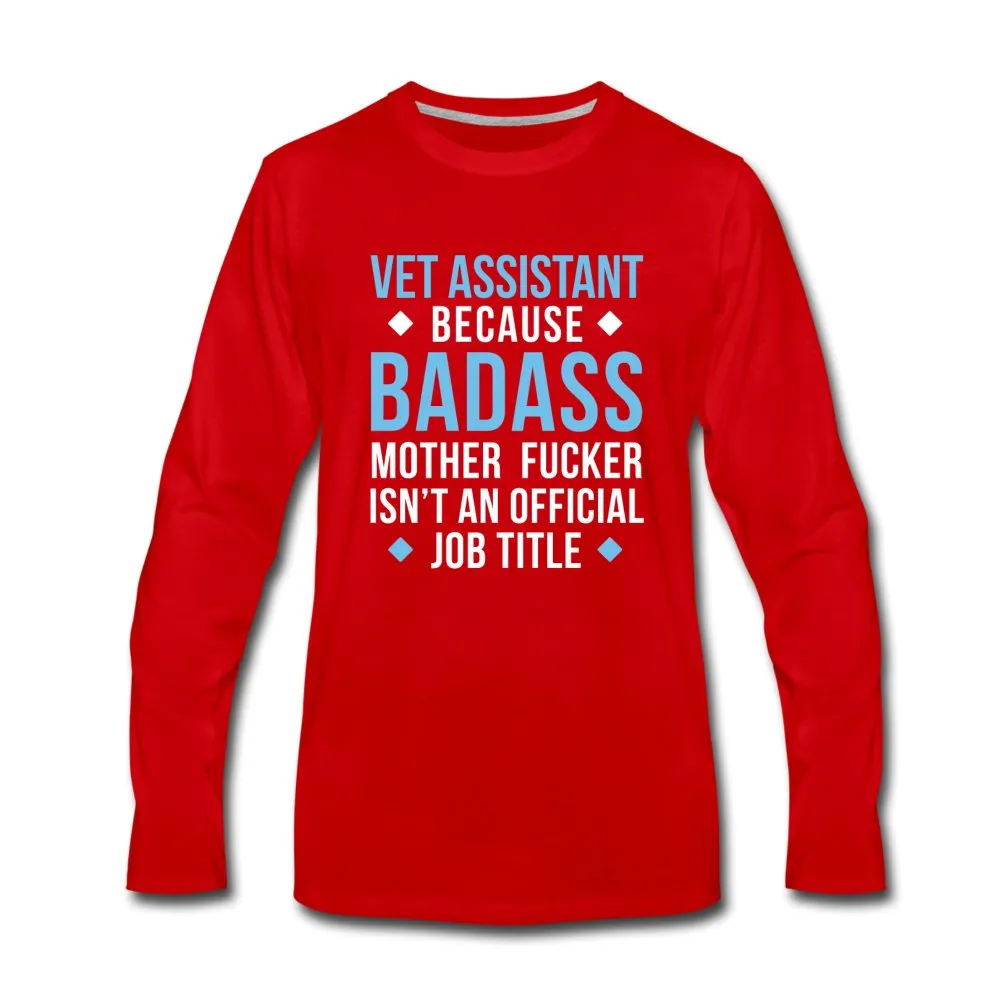 Vet Assistant because badass mother fucker isn't an official job title Unisex Premium Long Sleeve T-Shirt